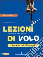 Lezioni di volo. Narrativa e altri linguaggi. Ediz. blu. Per le Scuole superiori. Con espansione online