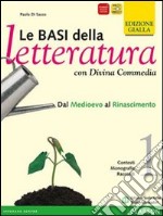 Le basi della letteratura. Con Divina commedia. Ediz. gialla. Per le Scuole superiori. Con espansione online libro