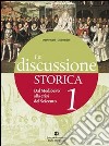 La discussione storica. Ediz. blu. Per le Scuole superiori. Con espansione online libro