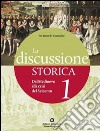 La discussione storica. Edz. blu. Per le Scuole superiori. Con espansione online libro