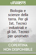 Biologia e scienze della terra. Per gli Ist. Tecnici industriali e gli Ist. Tecnici per geometri libro