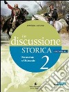 La discussione storica. Ediz. blu. Per le Scuole superiori. Con espansione online libro