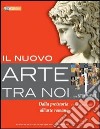 Il nuovo arte tra noi. Per le Scuole superiori. Con espansione online libro