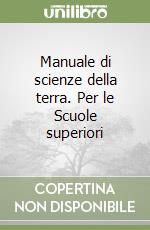 Manuale di scienze della terra. Per le Scuole superiori libro