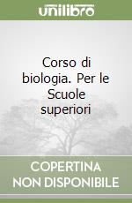 Corso di biologia. Per le Scuole superiori libro