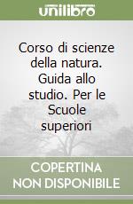 Corso di scienze della natura. Guida allo studio. Per le Scuole superiori libro