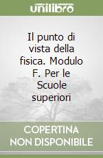 Il punto di vista della fisica. Modulo F. Per le Scuole superiori libro