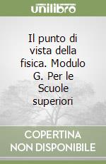 Il punto di vista della fisica. Modulo G. Per le Scuole superiori libro