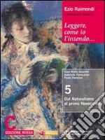 Leggere, come io l'intendo. Ediz. rossa. Per le Scuole superiori. Con espansione online. Vol. 3: Dal naturalismo al primo Novecento-Il Novecento libro