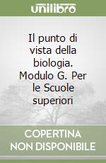 Il punto di vista della biologia. Modulo G. Per le Scuole superiori libro