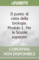 Il punto di vista della biologia. Modulo I. Per le Scuole superiori libro