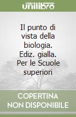 Il punto di vista della biologia. Ediz. gialla. Per le Scuole superiori libro