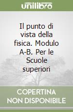 Il punto di vista della fisica. Modulo A-B. Per le Scuole superiori libro