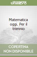 Matematica oggi. Per il triennio (3) libro