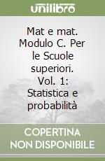 Mat e mat. Modulo C. Per le Scuole superiori. Vol. 1: Statistica e probabilità libro