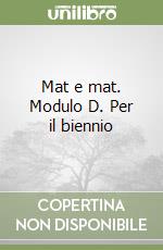 Mat e mat. Modulo D. Per il biennio libro