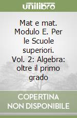 Mat e mat. Modulo E. Per le Scuole superiori. Vol. 2: Algebra: oltre il primo grado libro