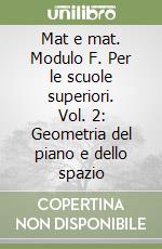 Mat e mat. Modulo F. Per le scuole superiori. Vol. 2: Geometria del piano e dello spazio libro