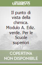 Il punto di vista della chimica. Modulo A. Ediz. verde. Per le Scuole superiori libro