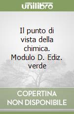 Il punto di vista della chimica. Modulo D. Ediz. verde libro