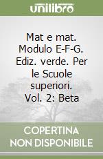 Mat e mat. Modulo E-F-G. Ediz. verde. Per le Scuole superiori. Vol. 2: Beta libro