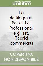 La dattilografia. Per gli Ist. Professionali e gli Ist. Tecnici commerciali (1) libro