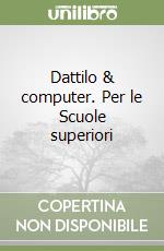 Dattilo & computer. Per le Scuole superiori libro