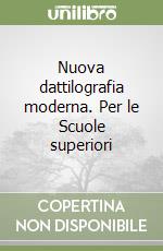 Nuova dattilografia moderna. Per le Scuole superiori libro