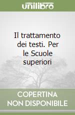 Il trattamento dei testi. Per le Scuole superiori libro