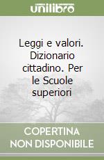 Leggi e valori. Dizionario cittadino. Per le Scuole superiori libro
