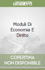 Moduli Di Economia E Diritto libro