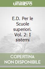 E.D. Per le Scuole superiori. Vol. 2: I sistemi