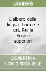 L'albero della lingua. Forme e usi. Per le Scuole superiori libro