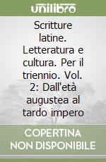 Scritture latine. Letteratura e cultura. Per il triennio. Vol. 2: Dall'età augustea al tardo impero libro