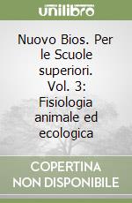 Nuovo Bios. Per le Scuole superiori. Vol. 3: Fisiologia animale ed ecologica libro