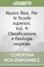 Nuovo Bios. Per le Scuole superiori. Vol. 4: Classificazione e fisiologia vegetale libro