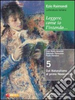 Leggere, come io l'intendo. Per le Scuole superiori. Con espansione online. Vol. 5: Dal naturalismo al primo Novecento libro