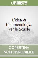 L'idea di fenomenologia. Per le Scuole libro