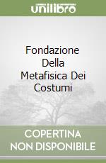 Fondazione Della Metafisica Dei Costumi libro