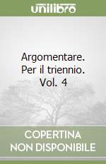 Argomentare. Per il triennio. Vol. 4 libro