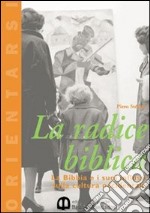 La radice biblica. La Bibbia e i suoi influssi sulla cultura occidentale. Per le Scuole superiori libro