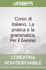 CORSO DI ITALIANO / PRATICA E GRAMMATICA / A /