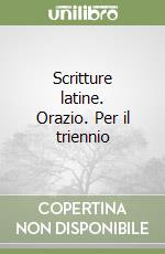 Scritture latine. Orazio. Per il triennio libro