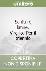 Scritture latine. Virgilio. Per il triennio