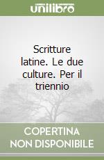 Scritture latine. Le due culture. Per il triennio libro