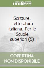 Scritture. Letteratura italiana. Per le Scuole superiori (5) libro