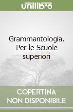 Grammantologia. Per le Scuole superiori libro