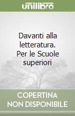 Davanti alla letteratura. Per le Scuole superiori libro