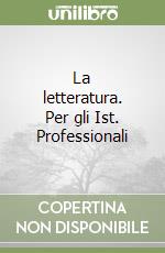 La letteratura. Per gli Ist. Professionali libro