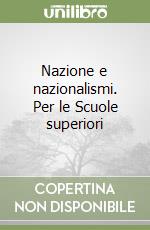 Nazione e nazionalismi. Per le Scuole superiori libro